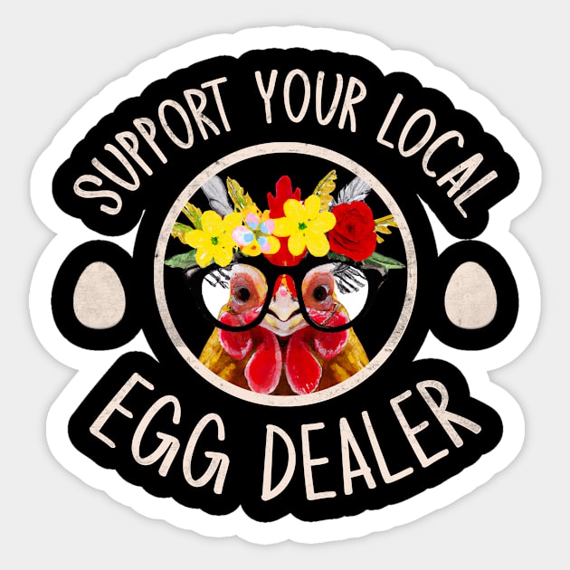 Support Your Local Egg Dealer for Funny Chicken Farmer Farm Sticker by GraviTeeGraphics